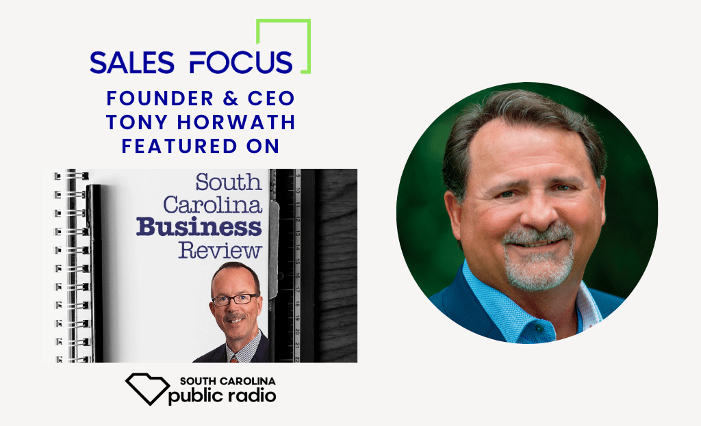 Sales Focus Inc. Founder & CEO Tony Horwath Featured in South Carolina Public Radio’s South Carolina Business Review